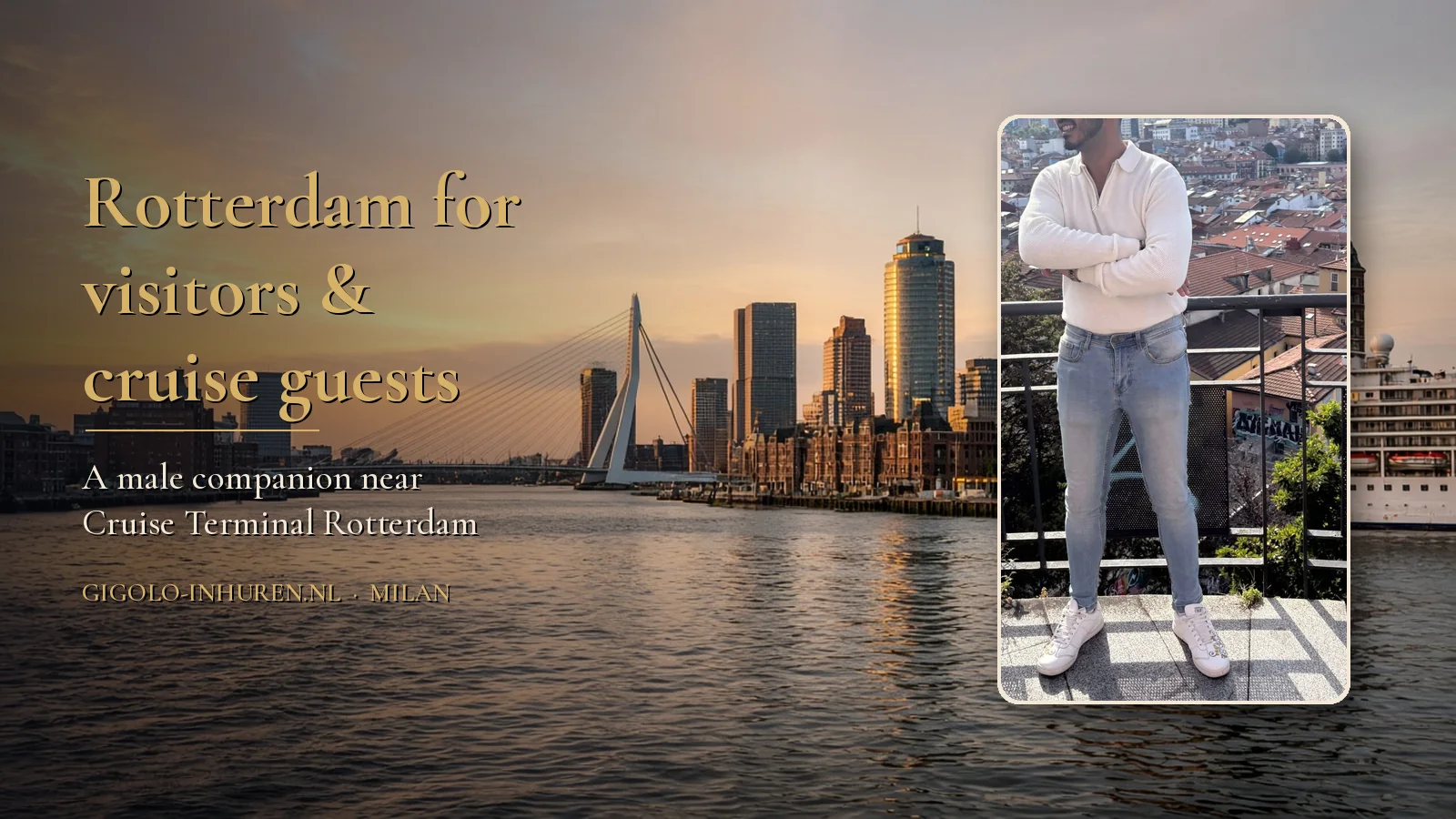 Milan, a discreet male companion in Rotterdam, with a cruise ship moored at the Kop van Zuid and the Erasmus Bridge at golden hour