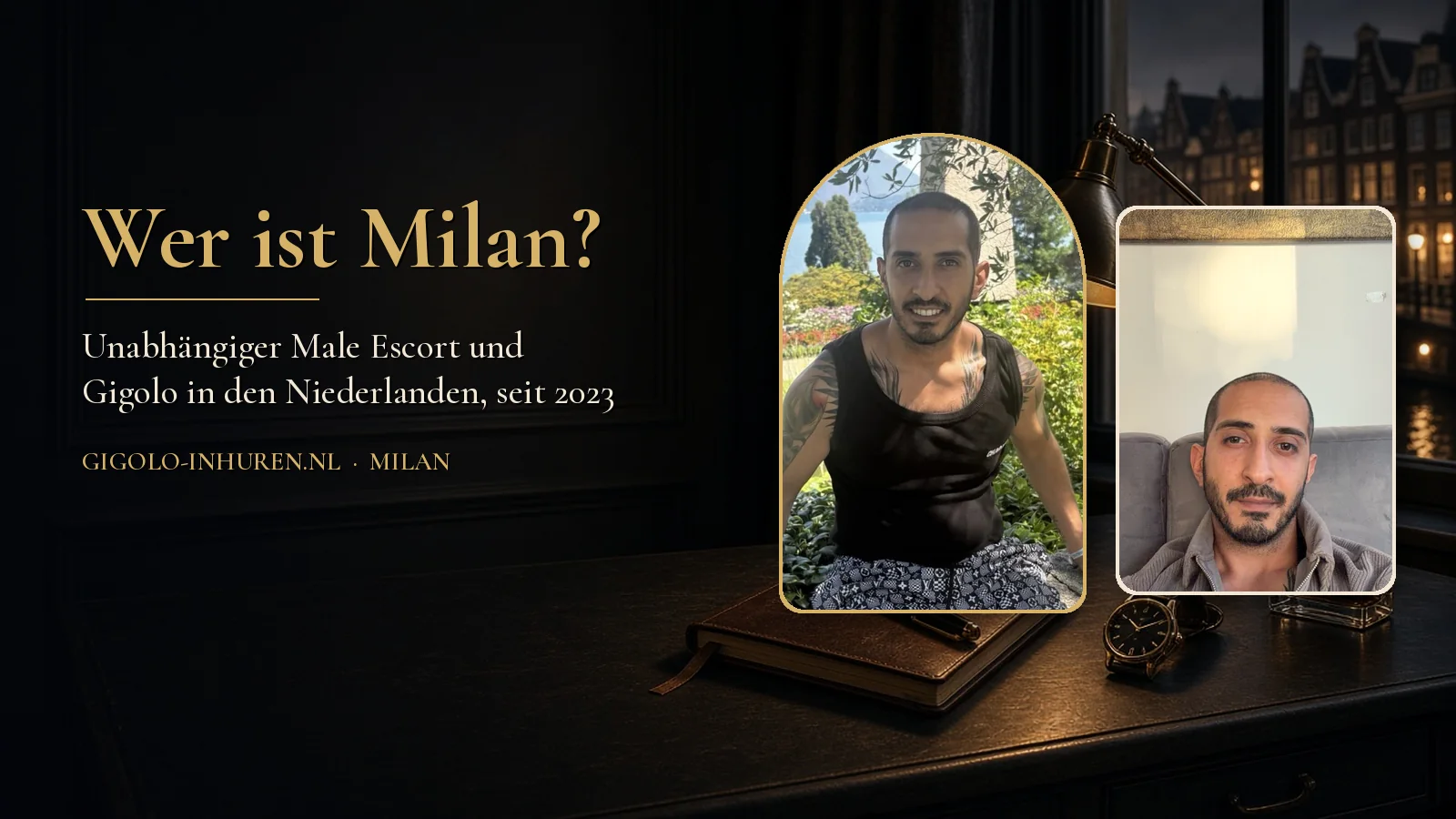 Wer ist Milan? Zwei Fotos von Milan, unabhängiger Male Escort und Gigolo in den Niederlanden seit 2023, auf einem dunklen Schreibtisch an einem Grachtenfenster