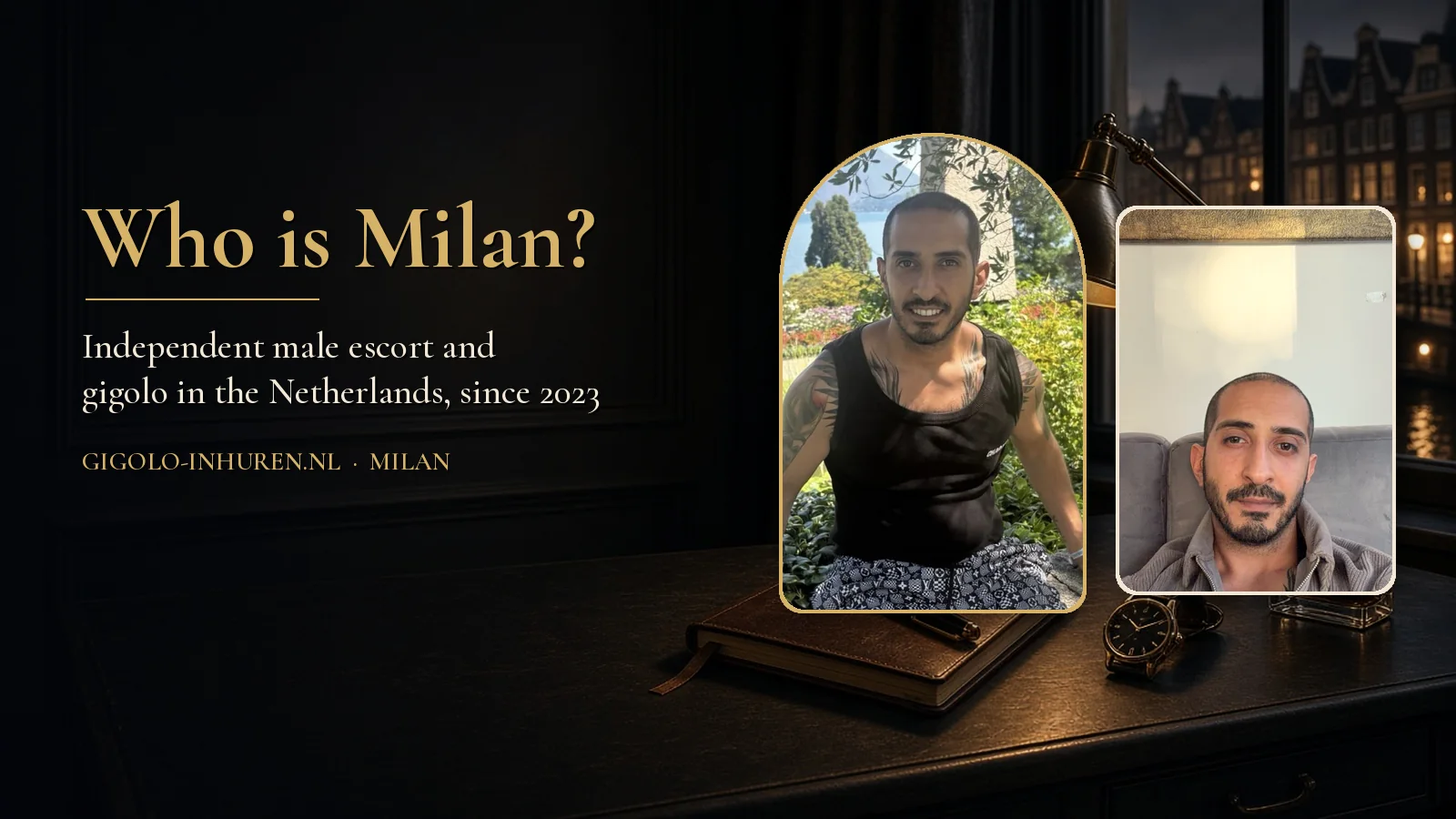 Two photos of Milan, independent male escort and gigolo in the Netherlands, on a dark desk by a canal window